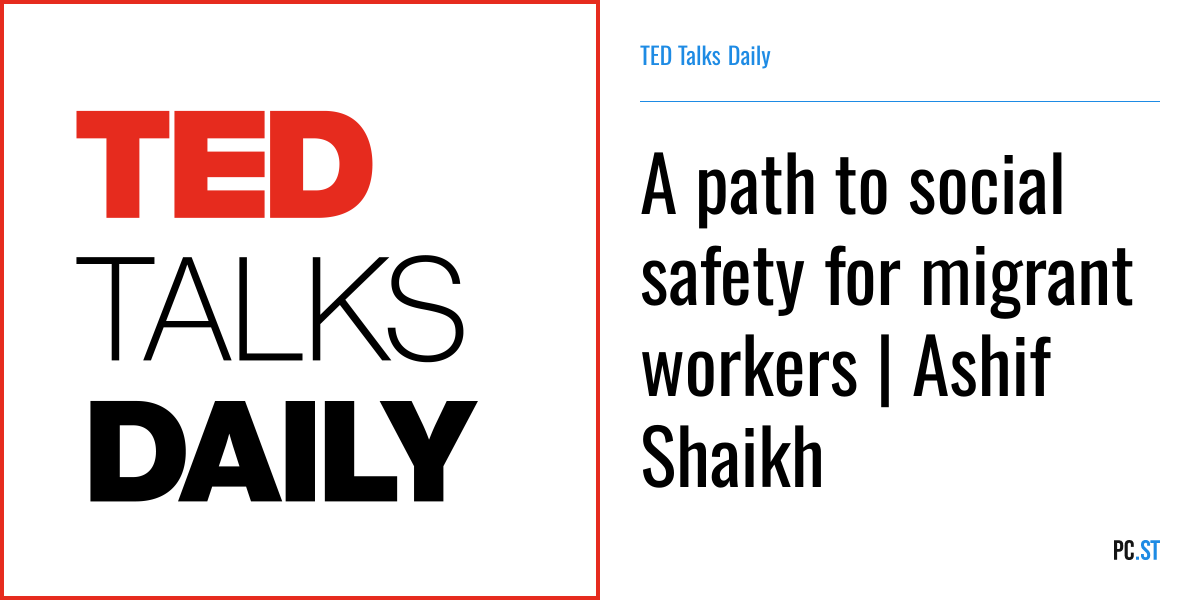 A path to social safety for migrant workers | Ashif Shaikh – TED Talks ...