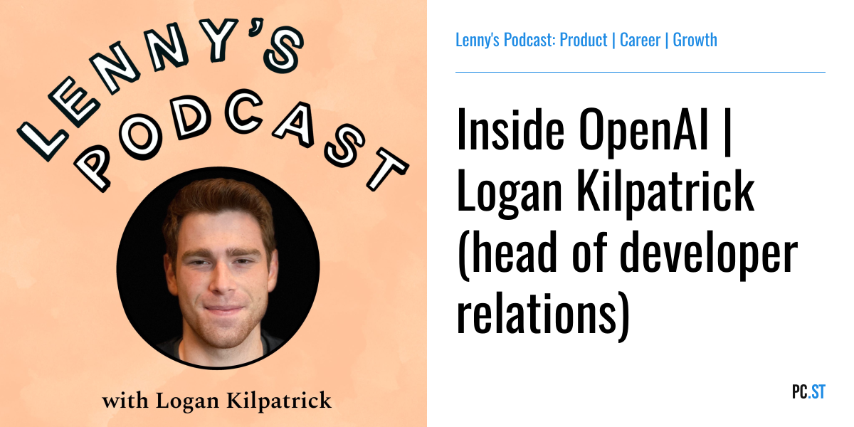 Inside OpenAI | Logan Kilpatrick (head of developer relations) – Lenny ...
